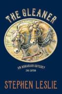The Gleaner (Revised - 2nd Edition ): An Agrarian Odyssey di Stephen Leslie edito da Createspace