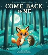 Come Back to Me: A Bedtime Story for Sleepy Eyes di R. H. Sin edito da ANDREWS MCMEEL PUB