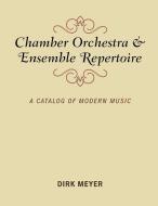 Chamber Orchestra and Ensemble Repertoire di Dirk Meyer edito da Rowman & Littlefield Publishers