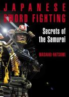 Japanese Sword Fighting: Secrets Of The Samurai di Masaaki Hatsumi edito da Kodansha America, Inc