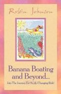 Banana Boating and Beyond... di Robin Johnson edito da XULON PR