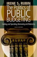 The Politics Of Public Budgeting di Irene S. Rubin edito da Sage Publications Inc