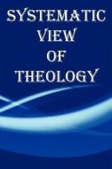 Systematic View of Theology di Major Morrison edito da E BOOKTIME LLC