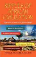 Ripples Of African Civilization di Francis Aka-ebila Aka-eri edito da Booklocker Inc.,us