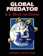 Global Predator di Stewart Halsey Ross edito da Progressive Press