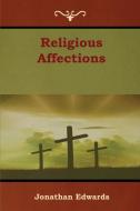 Religious Affections di Jonathan Edwards edito da Bibliotech Press