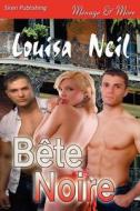 Bete Noire (Siren Publishing Menage and More) di Louisa Neil edito da SIREN PUB