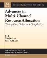 Advances in Multi-Channel Resource Allocation di Bo Ji, Xiaojun Lin, Ness B. Shroff edito da Morgan & Claypool Publishers
