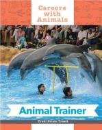 Animal Trainer di Dean Miller edito da Cavendish Square Publishing
