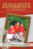 The Black Adoption Experience An Anthology di Leola Wilkerson-Williams M S W edito da Authorhouse