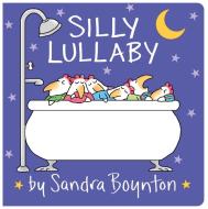 Silly Lullaby di Sandra Boynton edito da Boynton Bookworks