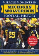 Miracle Moments in Michigan Wolverines Football History: Best Plays, Games, and Records di Derek Kornacki, Steve Kornacki edito da SPORTS PUB INC