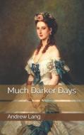 Much Darker Days di Andrew Lang edito da Independently Published