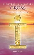 A Course in Miracles Cross: Your Key to Spiritual Awakening di Joseph edito da LIGHTNING SOURCE INC
