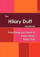 The Hilary Duff Handbook - Everything You Need To Know About Hilary Duff edito da Emereo Pty Limited