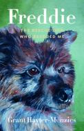 Freddie: The Rescue Dog Who Rescued Me di Grant Hayter-Menzies edito da HERITAGE HOUSE