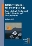 Literacy Theories for the Digital Age di Kathy A. Mills edito da Channel View Publications Ltd