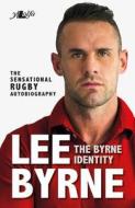 Byrne Identity, The - The Sensational Rugby Autobiography di Lee Byrne, Richard Morgan edito da Y Lolfa