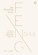 The Energizing Art of Feng Shui: Cleanse, Declutter and Revitalize Your Life di Paul Darby edito da WATKINS PUB LTD