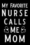 My Favorite Nurse Calls Me Mom: Blank Lined Journal Notebook, Funny Nursing Notebook, Ruled, Writing Book, Journal for N di Booki Nova edito da INDEPENDENTLY PUBLISHED