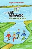 The Four Dreamers Of Strathbrochan di Hugh Galt McKenzie edito da Austin Macauley Publishers