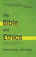 The Bible and Ethics: Finding the Moral Foundations of the Christian Faith di John C. Lennox, David W. Gooding edito da MYRTLEFIELD HOUSE