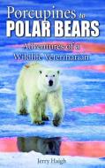 Porcupines to Polar Bears di Jerry Haigh edito da Dragon Hill Publishing