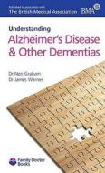 Understanding Alzheimer's Disease & Other Dementias di Nori Graham, Dr. James Warner edito da Family Doctor Publications Ltd