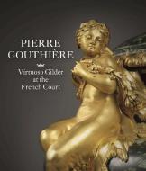 Pierre Gouthiere: Virtuoso Gilder at the French Court di Charlotte Vignon, Christian Baulez edito da D Giles Ltd