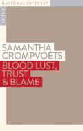 Blood Lust, Trust & Blame di Dr. Samantha Crompvoets edito da Monash University Publishing