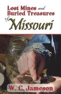Lost Mines and Buried Treasures of Missouri di W. C. Jameson edito da Goldminds Publishing