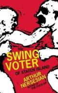 The Swing Voter of Staten Island di Arthur Nersesian edito da Akashic Books