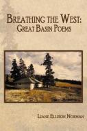Breathing the West: Great Basin Poems di Liane Ellison Norman edito da BOTTOM DOG PR