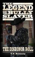 The Legend of the Bully Slayer: The Dishonor Roll di T. S. Romney edito da OLD LINE PUB