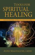 Tools for Spiritual Healing di Anne Magdalene edito da Rowe Publishing