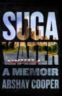 Suga Water: A Memoir di Arshay Cooper edito da WISE INK
