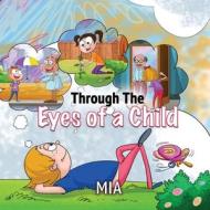 Through The Eyes Of A Child di MIA edito da Beyond Publishing