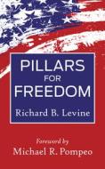 Pillars for Freedom: An Exploration of the Pillars of America's National Power and the Foundations and Principles on Which They Rest di Richard B. Levine edito da FIDELIS PUB