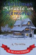 Christmas Miracle on Memorial Day di R. M. Gauthier edito da Createspace Independent Publishing Platform
