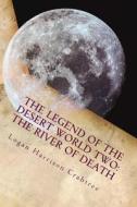 The Legend of the Desert World Two: The River of Death: The Adventure Across the Desert World Continues di Logan Crabtree Harris edito da Createspace Independent Publishing Platform