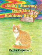 Jack's Journey Over The Rainbow Bridge di Engelhardt Debby Engelhardt edito da Balboa Press