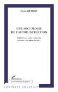 Une sociologie de l'autodestruction di David Grange edito da Editions L'Harmattan