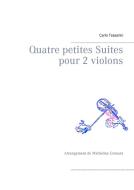 Quatre petites Suites pour 2 violons di Carlo Tessarini edito da Books on Demand