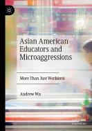 Asian American Educators and Microaggressions di Andrew Wu edito da Springer International Publishing