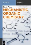 Mechanistic Organic Chemistry di David Brook edito da Gruyter, Walter de GmbH