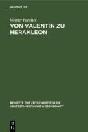 Von Valentin zu Herakleon di Werner Foerster edito da De Gruyter