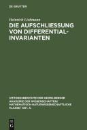 Die Aufschliessung Von Differentialinvarianten di Heinrich Liebmann edito da Walter de Gruyter