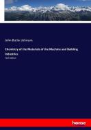 Chemistry of the Materials of the Machine and Building Industries di John Butler Johnson edito da hansebooks