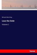 Love the Debt di Richard Ashe King edito da hansebooks