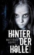 Hinter der Hölle di Matthias Koppe edito da tredition